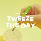 I Dew Care Tweeze The Day - 1 pc