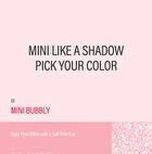 Blessed Moon Mini Like A Shadow - 6 Colors - Mini Bubbly