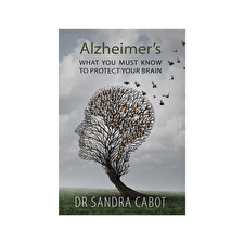 Alzheimers: What You Must Know To Protect Your Brain By Dr Sandra Cabot