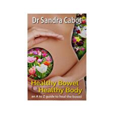 Healthy Bowel Healthy Body: An A To Z Guide By Dr Sandra Cabot